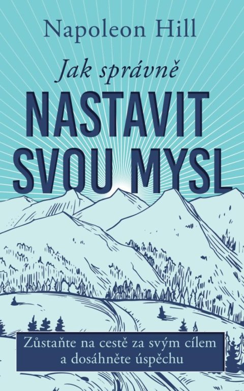 Hill Napoleon: Jak správně nastavit svou mysl Hill Napoleon: Jak správně nastavit svou mysl