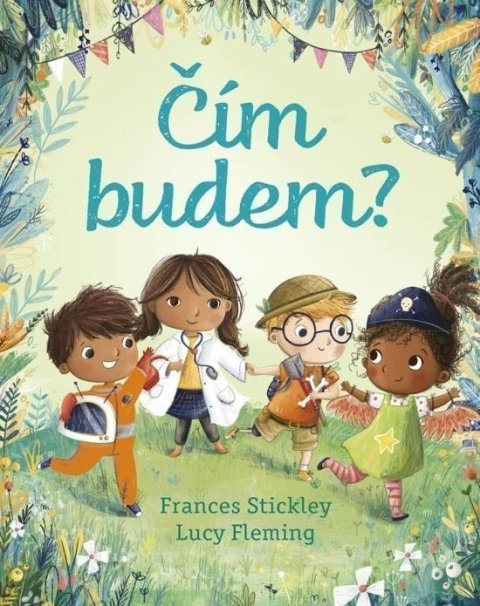 Stickley Frances, Fleming Lucy: Čím budem? (slovensky)