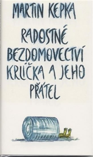 Kepka Martin: Radostné bezdomovectví krlíčka a jeho přátel Kepka Martin: Radostné bezdomovectví krlíčka a jeho přátel