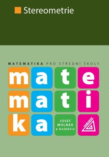 Molnár Josef: Matematika pro SŠ - Stereometrie Molnár Josef: Matematika pro SŠ - Stereometrie