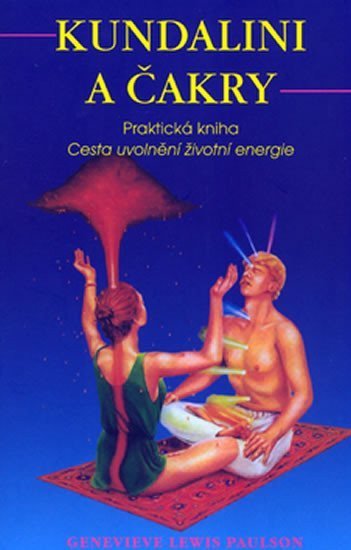 Paulson Genevieve Lewis: Kundalini a čakry - Praktická kniha - Cesta uvolnění životní energie