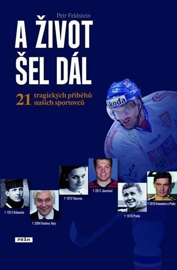 Feldstein Petr: A život šel dál - 21 tragických osudů českých sportovců