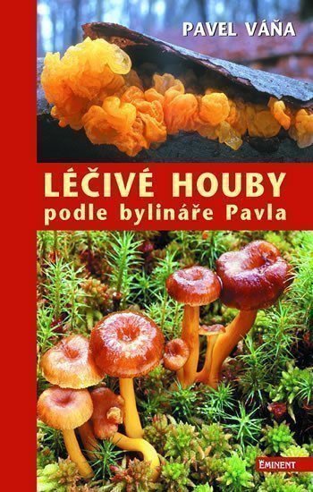 Váňa Pavel: Léčivé houby podle bylináře Pavla