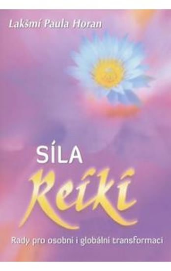 Lakšmí Paula Horan: Síla reiki - Rady pro osobní i globální transformaci Lakšmí Paula Horan: Síla reiki - Rady pro osobní i globální transformaci