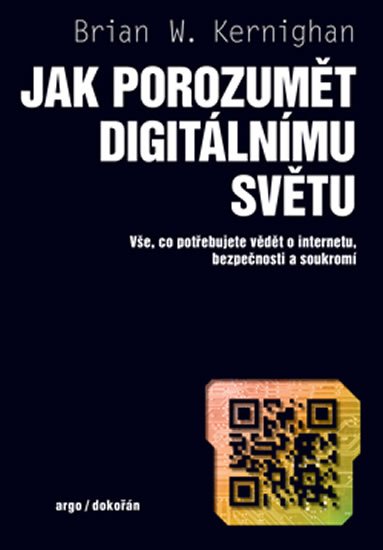 Kernighan Brian W.: Jak porozumět digitálnímu světu - Vše, co potřebujete vědět o internetu, be