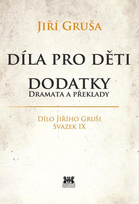 Gruša Jiří: Díla pro děti - Dodatky dramata a překlady Gruša Jiří: Díla pro děti - Dodatky dramata a překlady
