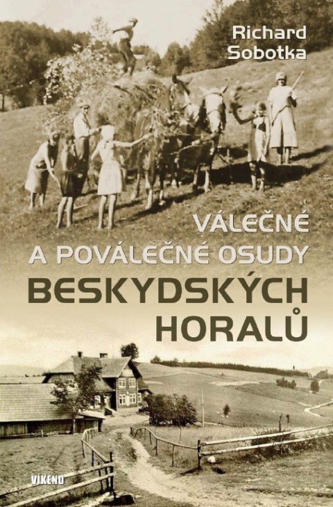 Sobotka Richard: Válečné a poválečné osudy beskydských horalů Sobotka Richard: Válečné a poválečné osudy beskydských horalů