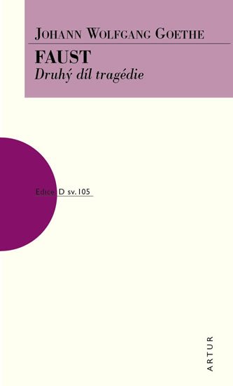 Goethe Johann Wolfgang: Faust - Druhý díl tragédie Goethe Johann Wolfgang: Faust - Druhý díl tragédie