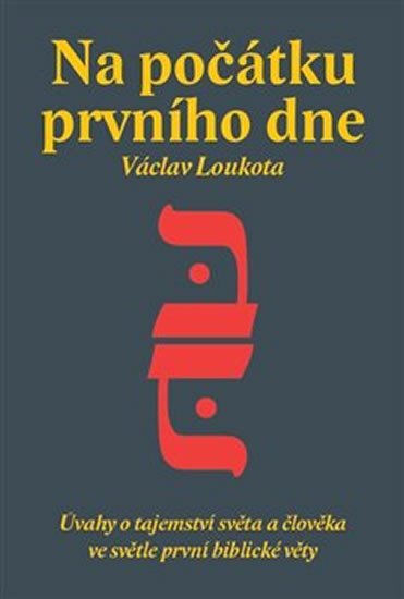 Loukota Václav: Na počátku prvního dne - Úvahy o tajemství stvoření světa a člověka ve svět