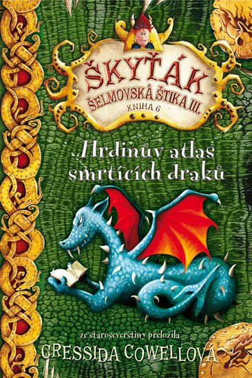 Cowellová Cressida: Hrdinův atlas smrtících draků (Škyťák Šelmovská Štika III.) 6 Cowellová Cressida: Hrdinův atlas smrtících draků (Škyťák Šelmovská Štika III.) 6