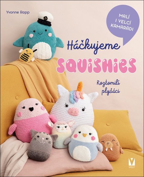 Rapp Yvonne: Háčkujeme squishies - Roztomilí plyšáci