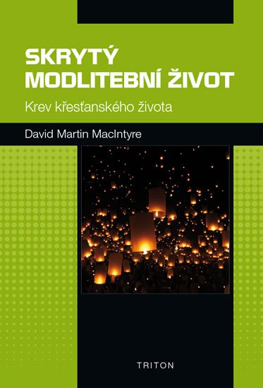 MacIntyre David Martin: Skrytý modlitební život - Krev křesťanského života MacIntyre David Martin: Skrytý modlitební život - Krev křesťanského života