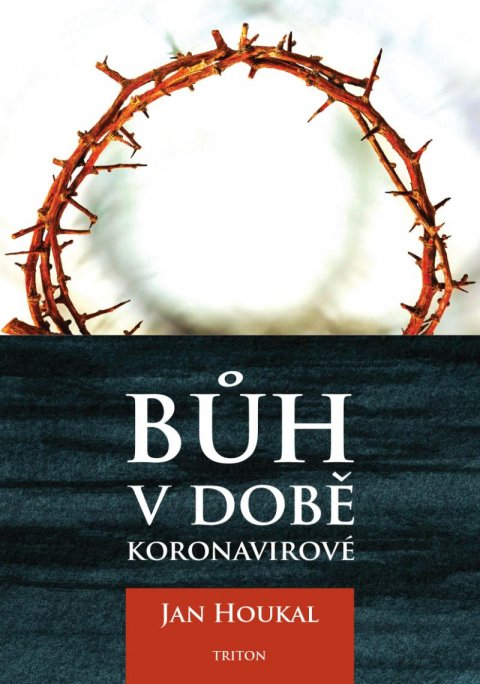 Houkal Jan: Bůh v době koronavirové Houkal Jan: Bůh v době koronavirové