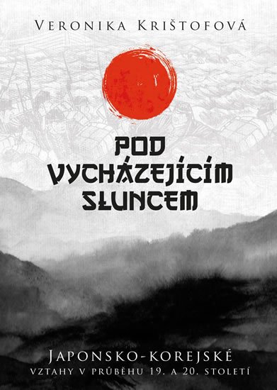 Krištofová Veronika: Pod vycházejícím sluncem - Japonsko-korejské vztahy v průběhu 19. a 20. sto