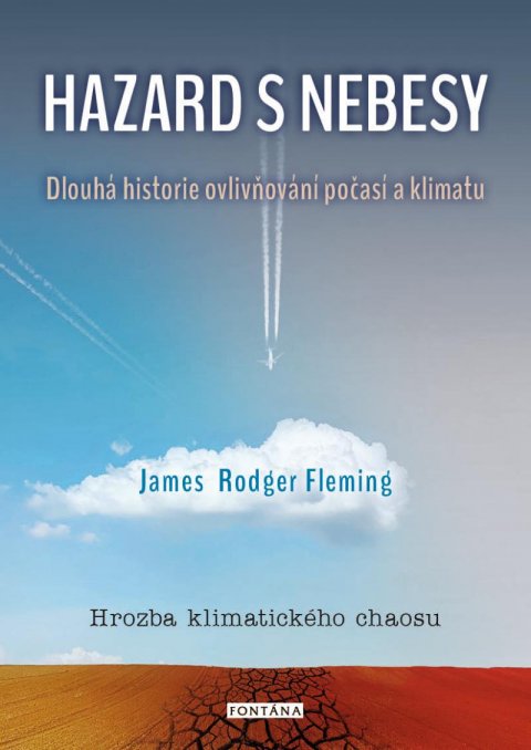 Fleming James Rodger: Hazard s nebesy - Dlouhá historie ovlivňování počasí a klimatu