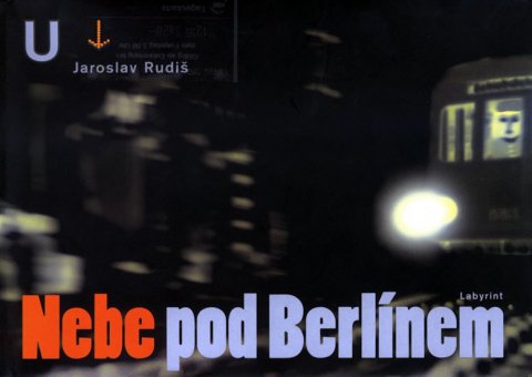 Rudiš Jaroslav: Nebe pod Berlínem Rudiš Jaroslav: Nebe pod Berlínem