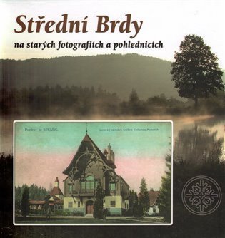 Makaj Tomáš: Střední Brdy na starých pohlednicích a fotografiích