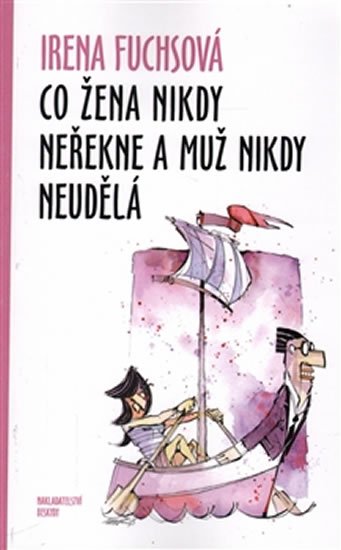 Fuchsová Irena: Co žena nikdy neřekne a muž nikdy neudělá Fuchsová Irena: Co žena nikdy neřekne a muž nikdy neudělá