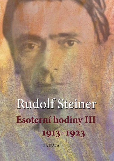 Steiner Rudolf: Esoterní hodiny III 1913–1923 Steiner Rudolf: Esoterní hodiny III 1913–1923