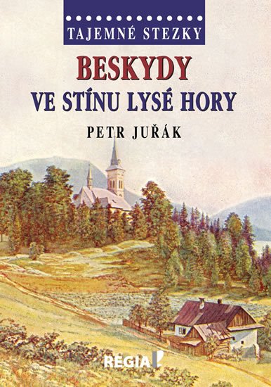Juřák Petr: Tajemné stezky - Beskydy: Ve stínu Lysé hory Juřák Petr: Tajemné stezky - Beskydy: Ve stínu Lysé hory