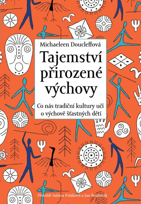Doucleff Michaeleen: Tajemství přirozené výchovy - Co nás tradiční kultury učí o výchově šťastný Doucleff Michaeleen: Tajemství přirozené výchovy - Co nás tradiční kultury učí o výchově šťastný
