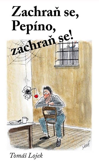Lojek Tomáš: Zachraň se, Pepíno, zachraň se! Lojek Tomáš: Zachraň se, Pepíno, zachraň se!