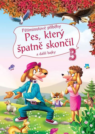 neuveden: Pětiminutové příběhy 3. - Pes, který špatně skončil a další bajky neuveden: Pětiminutové příběhy 3. - Pes, který špatně skončil a další bajky