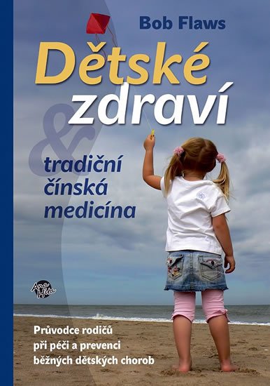 Flaws Bob: Dětské zdraví - Tradiční čínská medicína Flaws Bob: Dětské zdraví - Tradiční čínská medicína