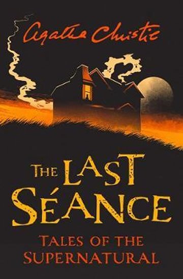 Christie Agatha: The Last Seance : Tales of the Supernatural by Agatha Christie