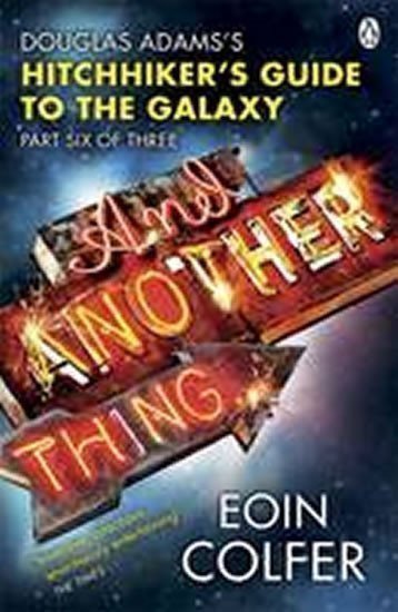 Colfer Eoin: And Another Thing ...: Douglas Adams´ Hitchhiker´s Guide to the Galaxy: Par
