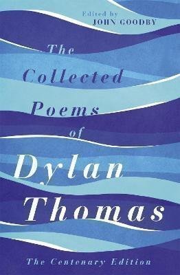 Thomas Dylan: The Collected Poems of Dylan Thomas: The Centenary Edition
