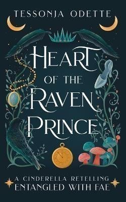 Odette Tessonja: Heart of the Raven Prince: A Cinderella Retelling