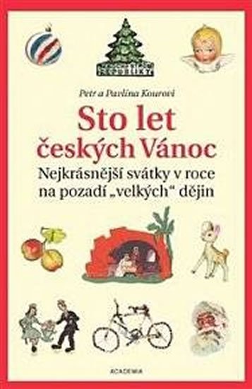 Koura Petr: Sto let českých Vánoc - Nejkrásnější svátky v roce na pozadí „velkých“ ději