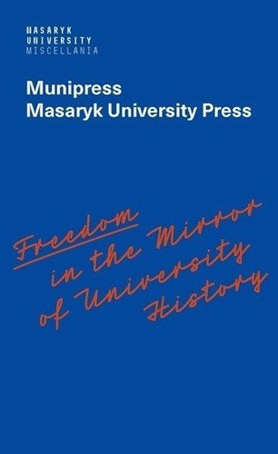 Mizerová Alena: Freedom in the Mirror of University History - Commemorating the 100th anniv