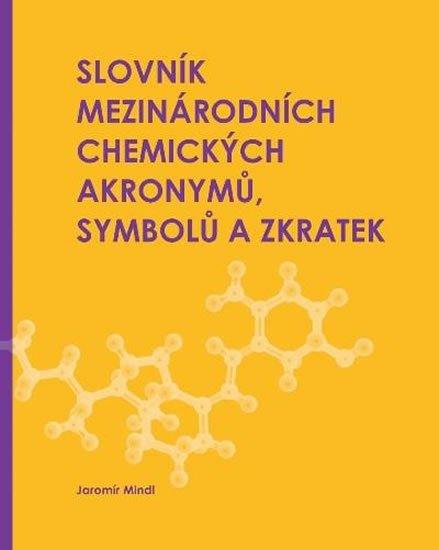 Mindl Jaromír: Slovník mezinárodních chemických akronymů, symbolů a zkratek