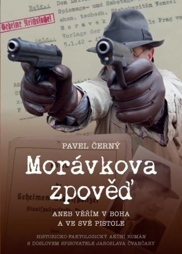 Černý Pavel: Morávkova zpověď - Věřím v Boha a ve své pistole Černý Pavel: Morávkova zpověď - Věřím v Boha a ve své pistole