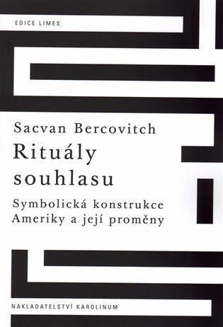 Bercovitch Sacvan: Rituály souhlasu - Symbolická konstrukce Ameriky a její proměny