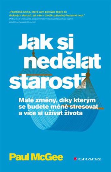 McGee Paul: Jak si nedělat starosti - Malé změny, díky kterým se budete méně stresovat 