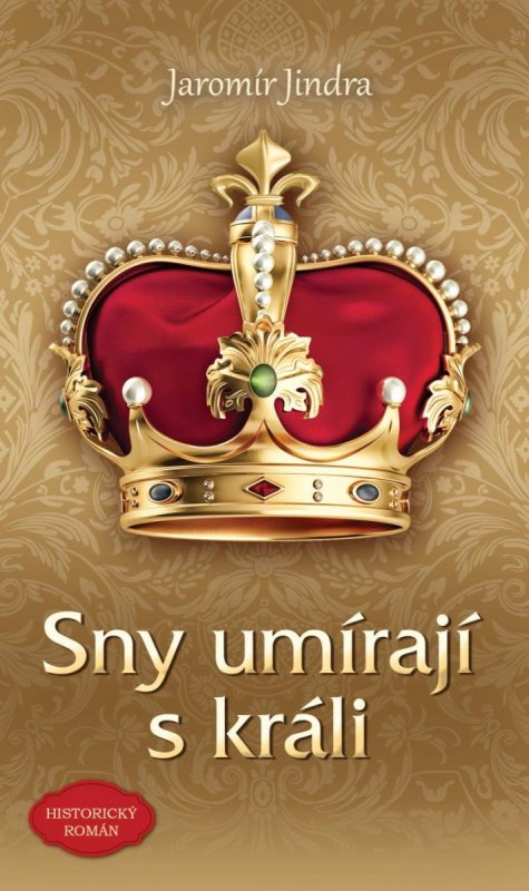 Jindra Jaromír: Sny umírají s králi Jindra Jaromír: Sny umírají s králi