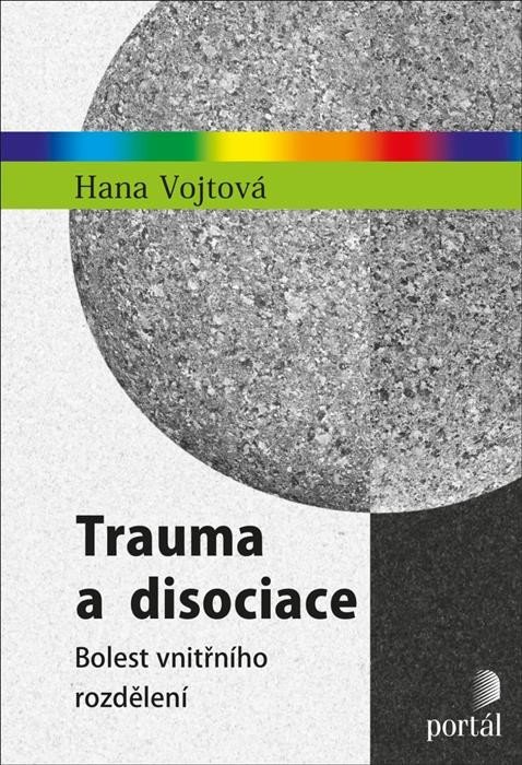 Vojtová Hana: Trauma a disociace - Bolest vnitřního rozdělení