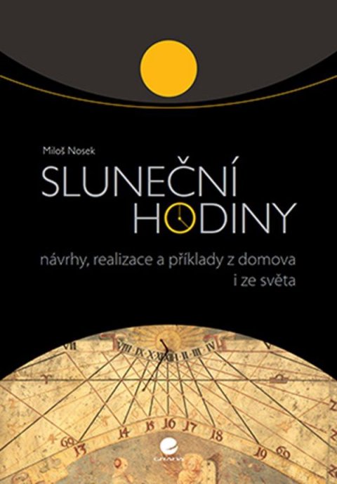 Nosek Miloš: Sluneční hodiny - Návrhy, realizace a příklady z domova i ze světa Nosek Miloš: Sluneční hodiny - Návrhy, realizace a příklady z domova i ze světa