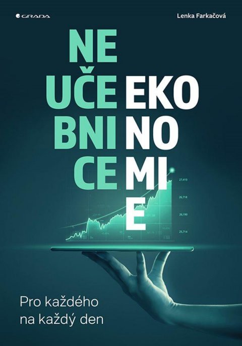 Farkačová Lenka: Neučebnice ekonomie - Pro každého na každý den Farkačová Lenka: Neučebnice ekonomie - Pro každého na každý den