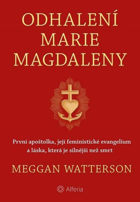 Watterson Meggan: Odhalení Marie Magdaleny - První apoštolka, její feministické evangelium a 