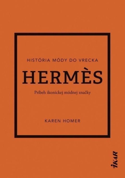 Homer Karen: Hermes: Príbeh ikonickej módnej značky (slovensky)
