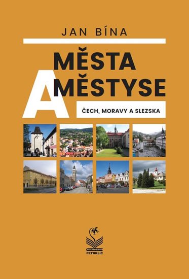 Bína Jan: Města a městyse Čech, Moravy a Slezska Bína Jan: Města a městyse Čech, Moravy a Slezska