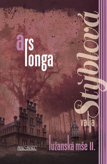 Stýblová Valja: Lužanská mše II. - Ars longa Stýblová Valja: Lužanská mše II. - Ars longa
