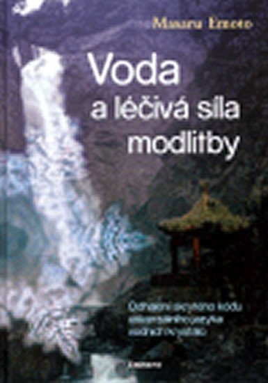 Emoto Masaru: Voda a léčivá síla modlitby