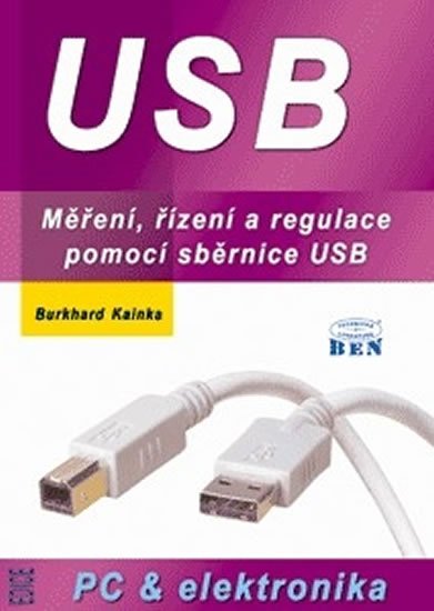 Kainka Burkhard: USB - měření, řízení a regulace pomocí sběrnice USB