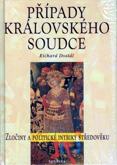 Dostál Richard: Případy královského soudce - Zločiny a politické intriky středověku