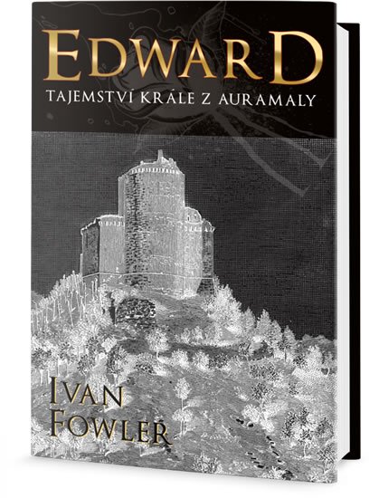 Fowler Ivan: Edward - Tajemství krále z Auremaly